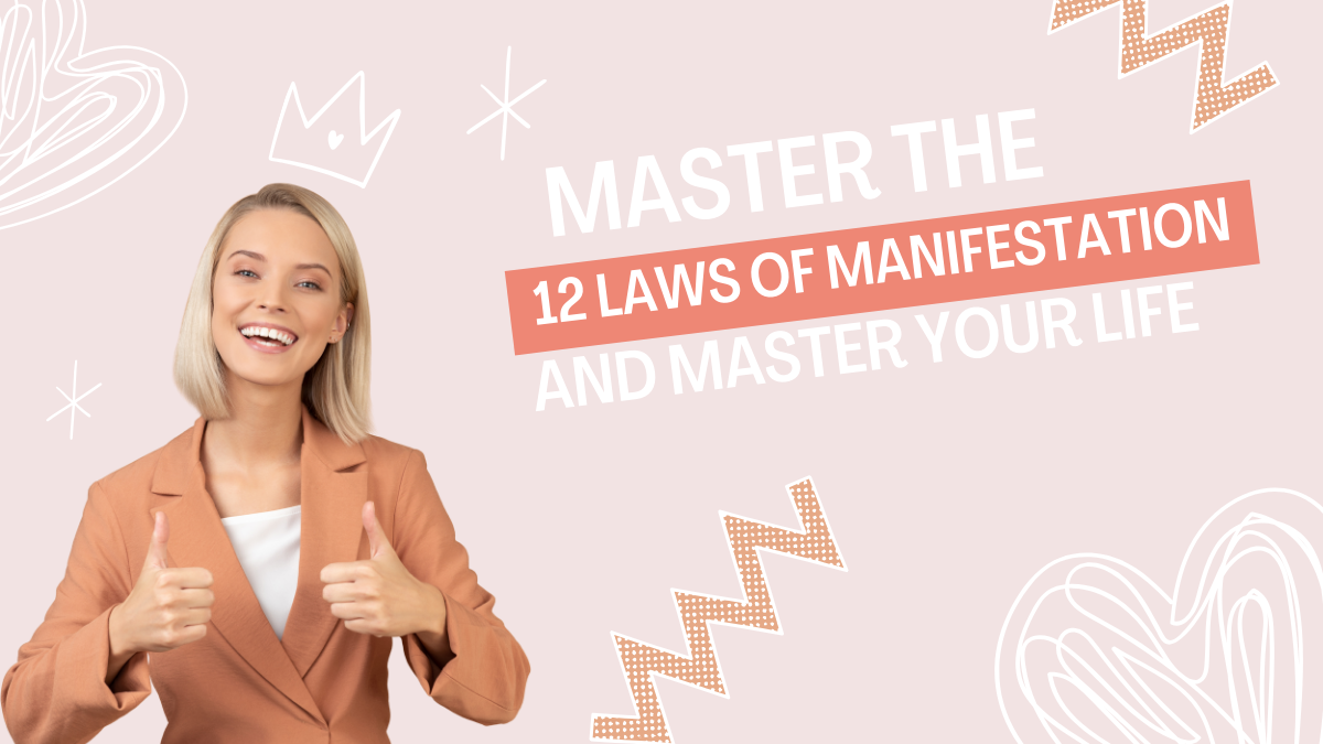 Master the 12 Laws of Manifestation and Master Your Life