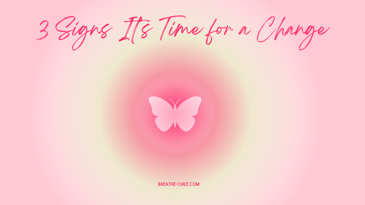 3 Signs It’s Time for a Change