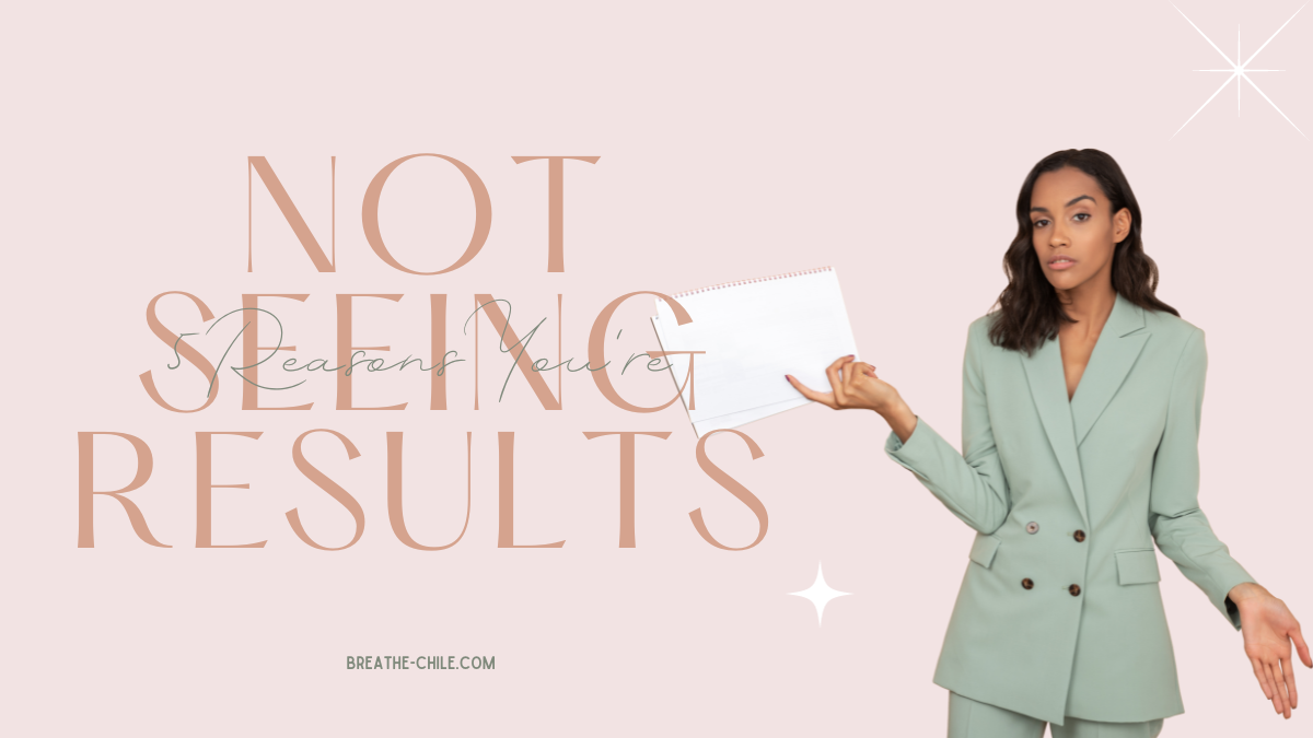 5 Reasons You're Not Seeing the Results You're Wanting