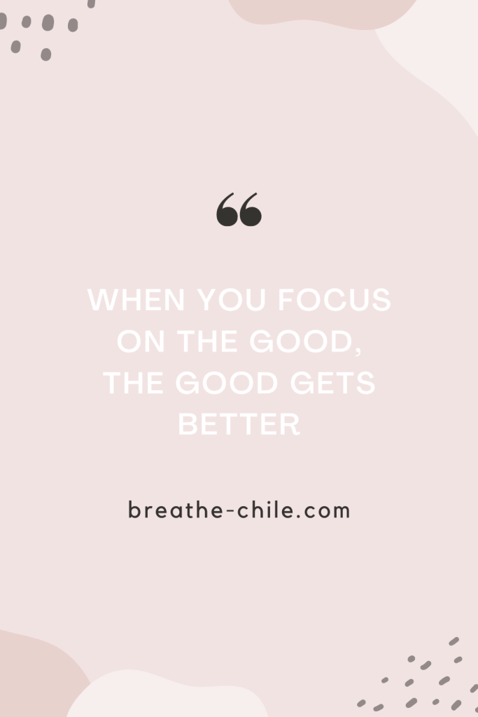 When you focus on the good, the good gets better