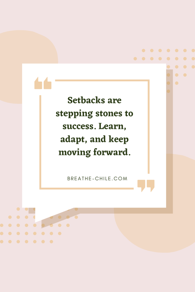 Setbacks are steppingstones to success. Learn, adapt, and keep moving forward.