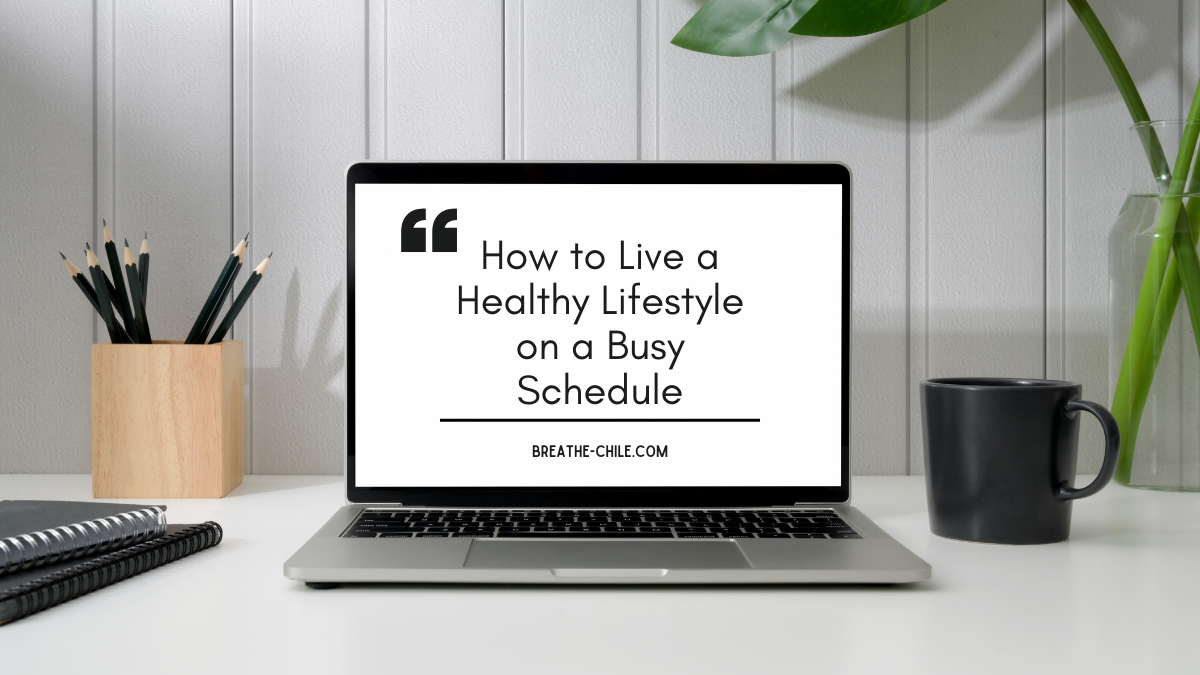 How to Live a Healthy Lifestyle on a Busy Schedule