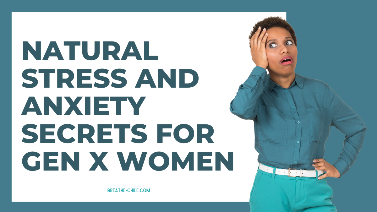 Natural Stress And Anxiety Secrets For Gen X Women