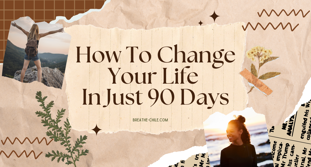 How To Change Your Life In Just 90 Days